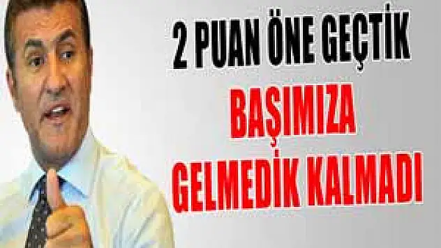 Mustafa Sarıgül: '2 puan öne geçtik, başımıza gelmedik kalmadı'