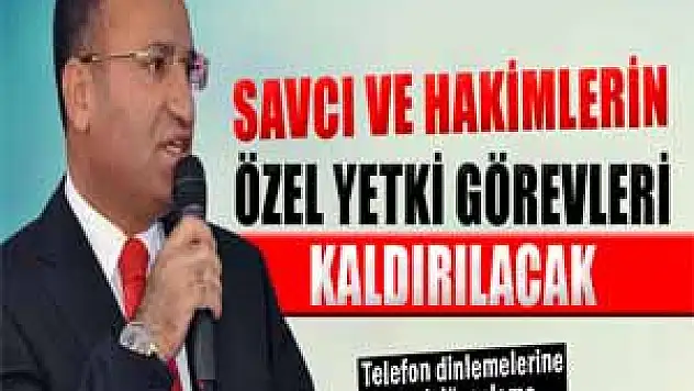 Bozdağ: 'Savcı ve hakimlerin özel yetki görevleri kaldırılacak'