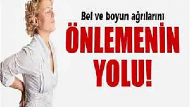 Bel ve boyun ağrılarını önlemenin yolu