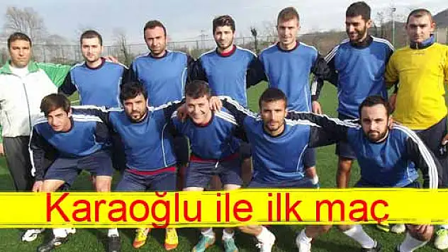 Karaoğlu ile ilk maç