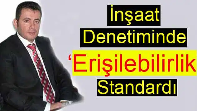 İnşaat Denetiminde 'Erişilebilirlik' Standardı