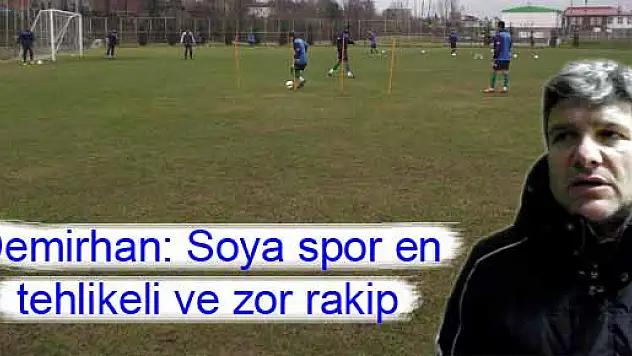 Demirhan, 'Soya spor en tehlikeli ve zor rakip'