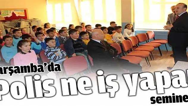 Çarşamba'da 'Polis ne iş yapar' semineri