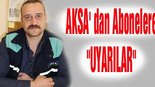 AKSA' dan Abonelere 'UYARILAR'