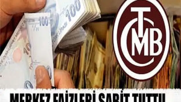 Merkez faizleri sabit tuttu