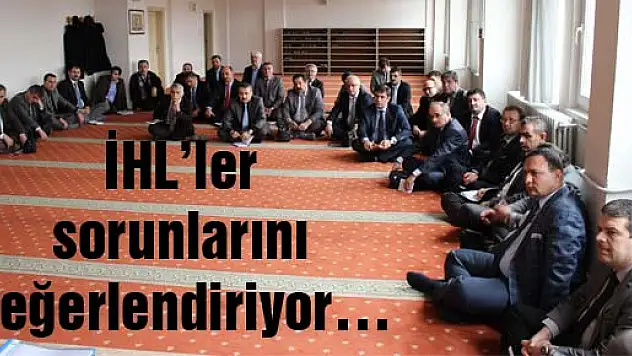 İHL'ler sorunlarını değerlendiriyor….