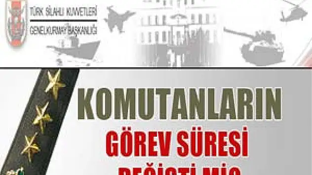 Komutanların görev süresi değişti mi? 