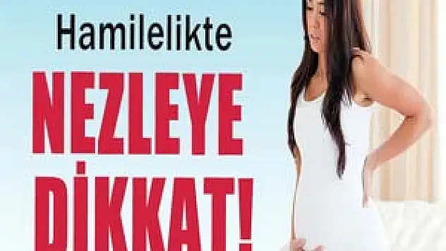 Hamilelik nezlesine dikkat! 
