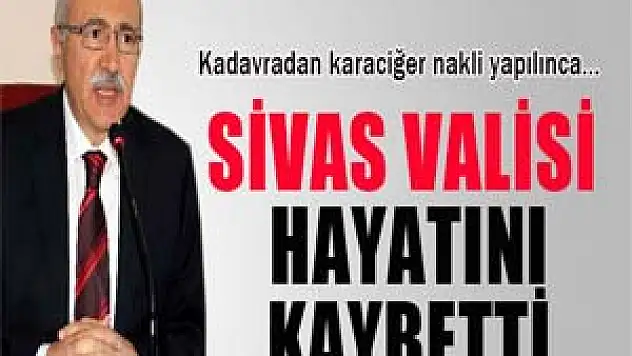 Sivas Valisi Zübeyir Kemelek hayatını kaybetti 