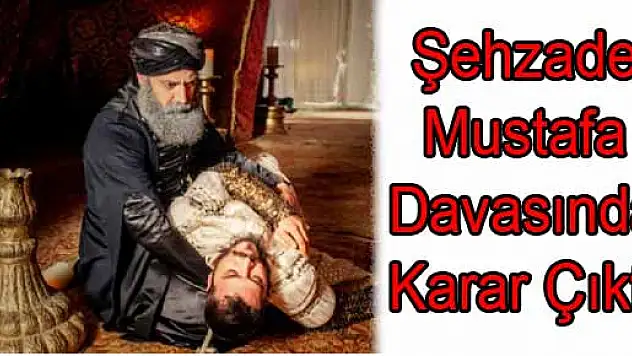 Şehzade Mustafa Davasında Karar Çıktı