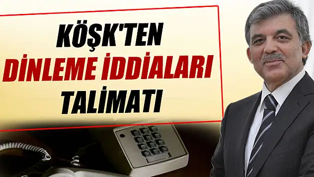Köşk'ten dinleme iddiaları talimatı