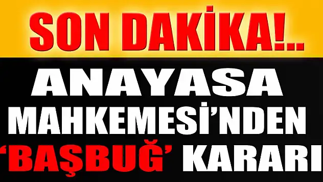 Anayasa Mahkemesi'nden flaş 'Başbuğ' kararı