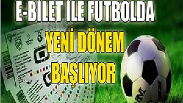 E-bilet ile futbolda yeni dönem başlıyor
