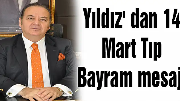 Yıldız' dan 14 Mart Tıp Bayram mesajı