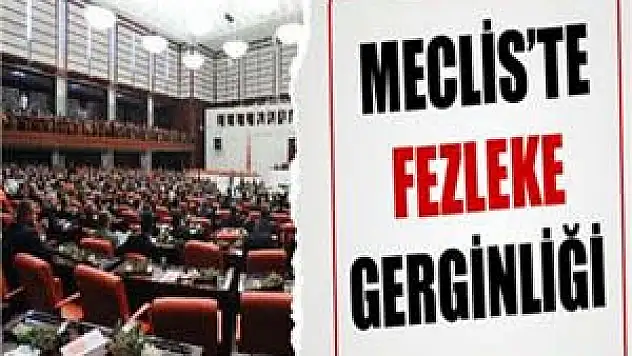 Meclis'te fezleke oturumu başladı
