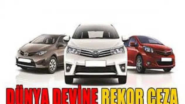 Dünya devi Toyota'ya 1,2 milyar dolarlık rekor ceza