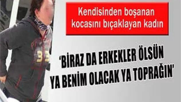 Kendisinden boşanan kocasını bıçaklayan kadından tuhaf savunma