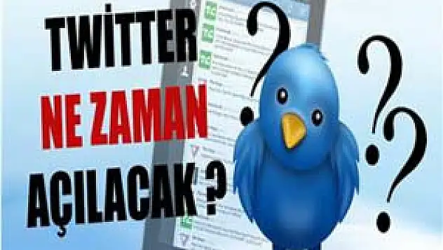 Twitter ne zaman açılacak ?