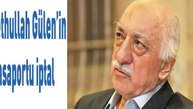 Fethullah Gülen'in pasaportu iptal