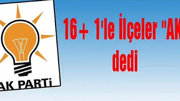 16+ 1'le İlçeler 'AK' dedi
