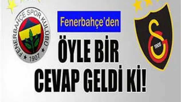Fenerbahçe'den Galatasaray'a öyle bir cevap geldi ki!