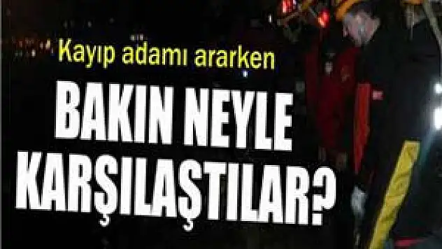 Kayıp adamı ararken bakın neyle karşılaştılar?