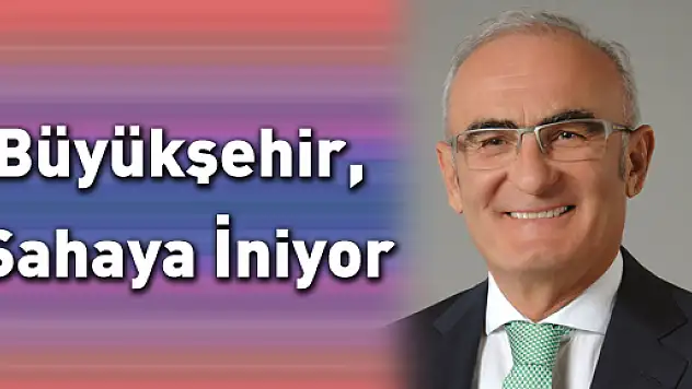 Büyükşehir, Sahaya İniyor