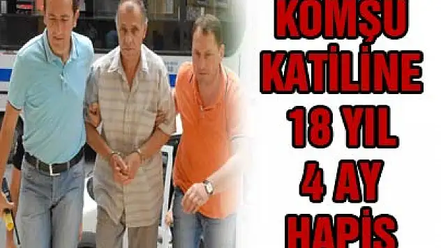 KOMŞU KATİLİNE 18 YIL 4 AY HAPİS