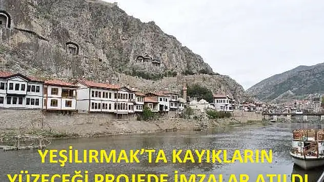 YEŞİLIRMAK'TA KAYIKLARIN YÜZECEĞİ PROJEDE İMZALAR ATILDI