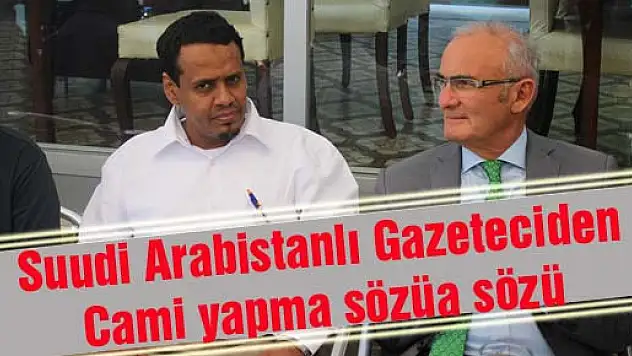 Suudi Arabistanlı Gazeteciden Cami yapma sözü