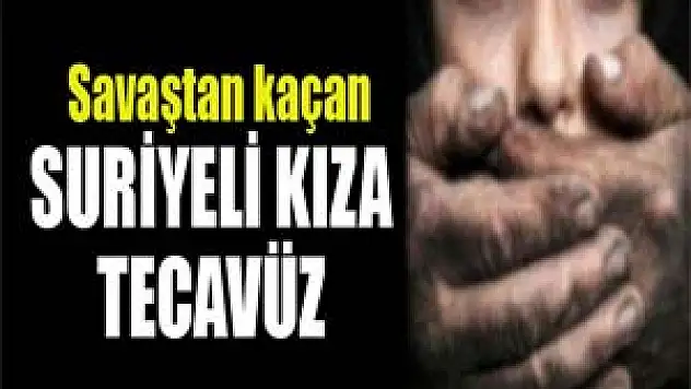 Savaştan kaçan 13 yaşındaki kıza tecavüz