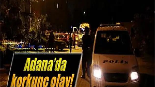 Adana'da korkunç olay
