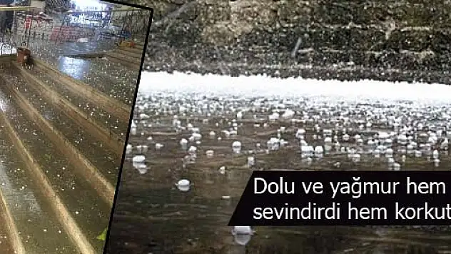Dolu ve yağmur hem sevindirdi hem korkuttu