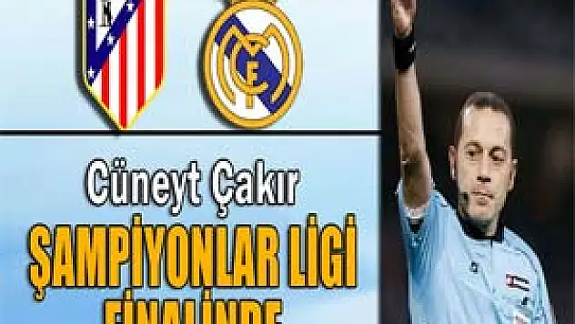 Cüneyt Çakır Şampiyonlar Ligi finalinde