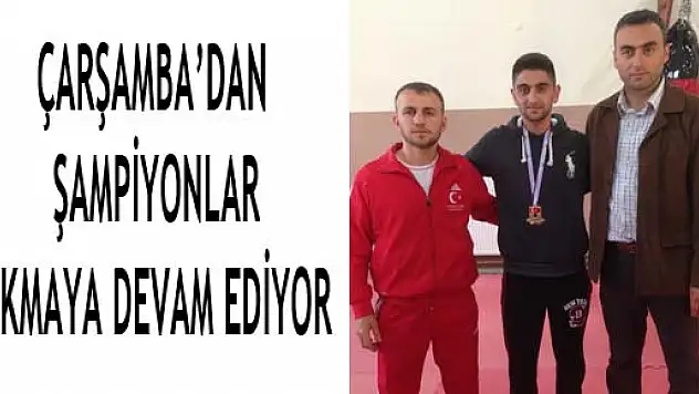 ÇARŞAMBA'DAN ŞAMPİYONLAR ÇIKMAYA DEVAM EDİYOR