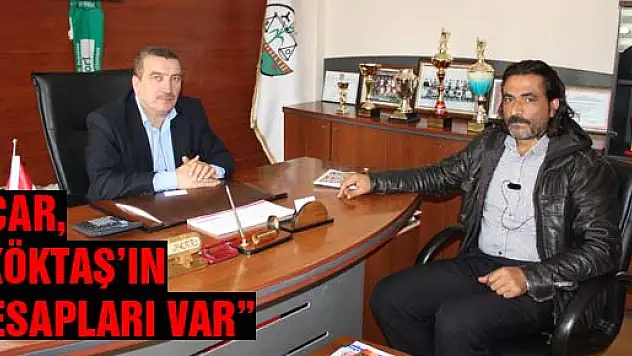 Acar, 'Köktaş'ın Hesapları Var'