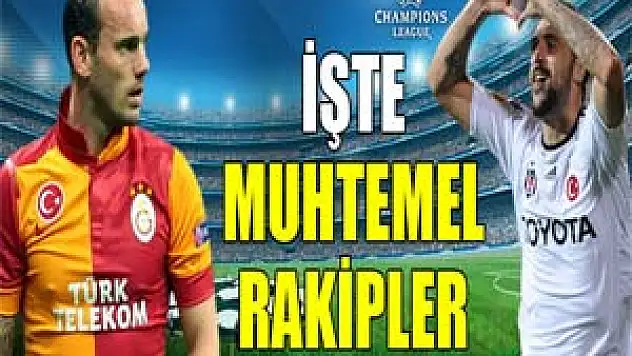 İşte Galatasaray ve Beşiktaş'ın muhtemel rakipleri