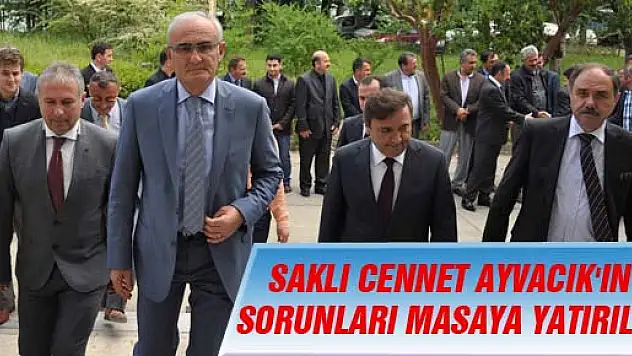 SAKLI CENNET AYVACIK'IN SORUNLARI MASAYA YATIRILDI