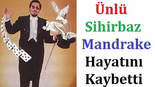 Ünlü Sihirbaz Mandrake Hayatını Kaybetti