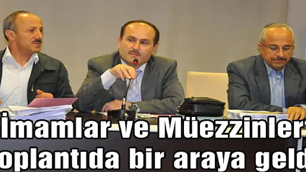 İmamlar ve Müezzinler Toplantıda bir araya geldi