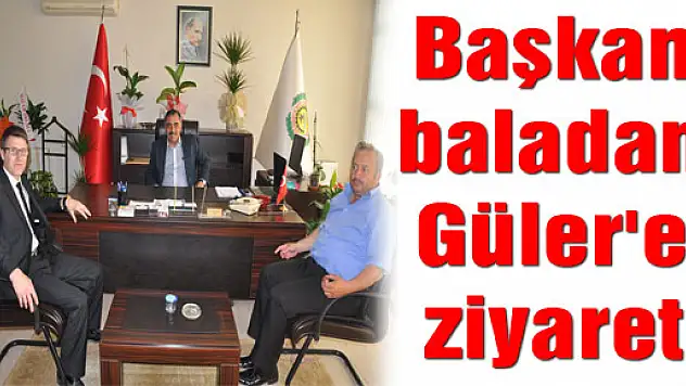 Başkan baladan Güler'e ziyaret