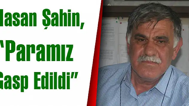 Şahin, 'Paramız Gasp Edildi'