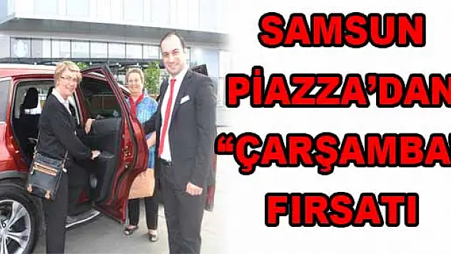 SAMSUN PİAZZA'DAN 'ÇARŞAMBA' FIRSATI