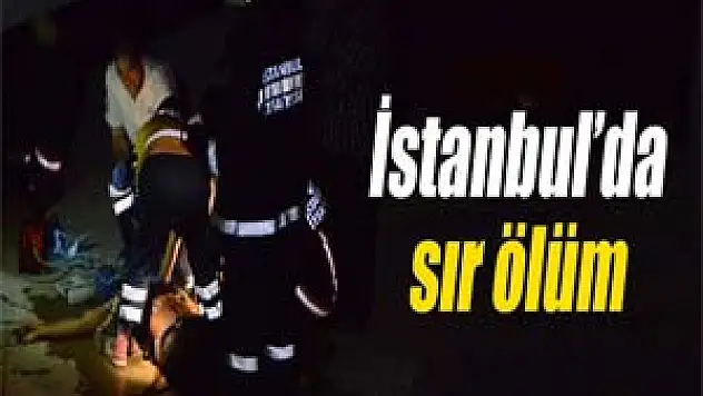 İstanbul'da sır ölüm
