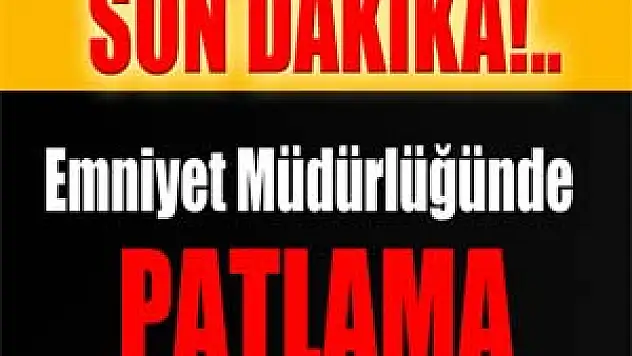 Emniyet Müdürlüğünde patlama