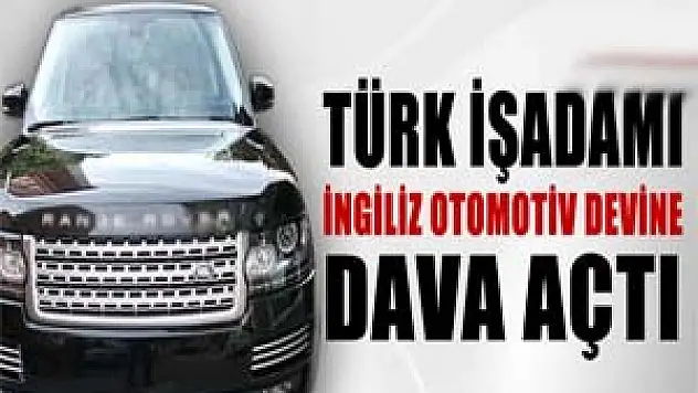 Türk işadamı, İngiliz otomotiv devine 'geri toplatma' davası açtı
