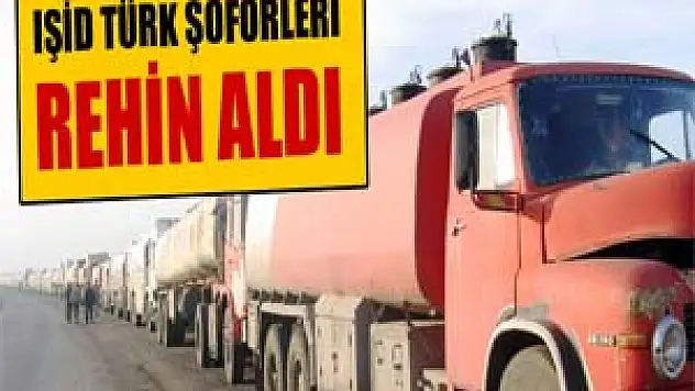 IŞİD Türk şoförleri rehin aldı