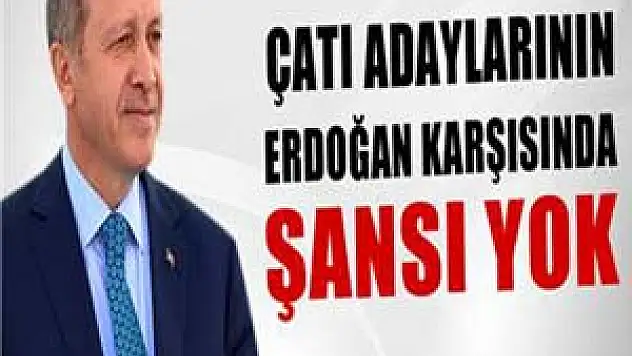Çatı adaylarının Erdoğan karşısında şansı yok