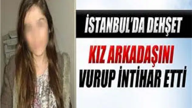 Kız arkadaşını tabancayla vurup intihar etti