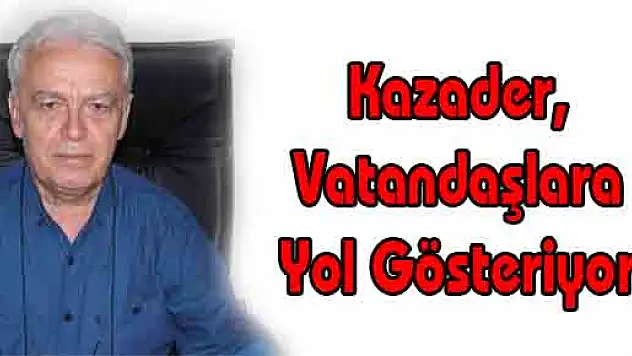 Kazader, Vatandaşlara Yol Gösteriyor